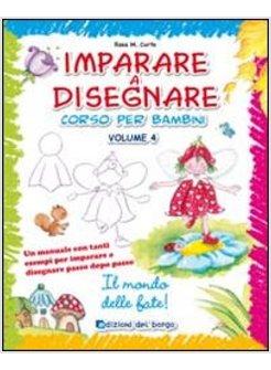 IMPARARE A DISEGNARE. CORSO PER BAMBINI. VOL. 4: IL MONDO DELLE FATE.