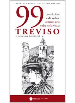 99 COSE DA FARE E DA VEDERE ALMENO UNA VOLTA NELLA VITA A TREVISO E NELLA SUA