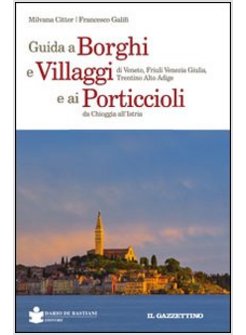 GUIDA A BORGHI E VILLAGGI DI VENETO, FRIULI VENEZIA GIULIA, TRENTINO ALTO ADIGE 