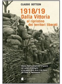 1918/19 DALLA VITTORIA AL RIPRISTINO DEI TERRITORI LIBERATI