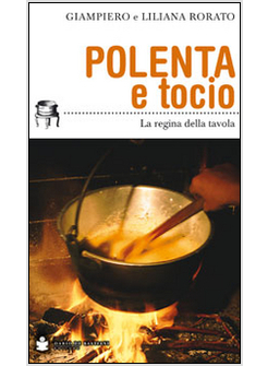 POLENTA E TOCIO. LA REGINA DELLA TAVOLA