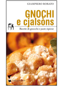 GNOCCHI E CJALSO'NS. RICETTE DI GNOCCHI E PASTA RIPIENE