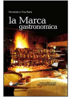 MARCA GASTRONOMICA. STORIA DI IERI E DI OGGI DELLA CUCINA TREVIGIANA (LA)