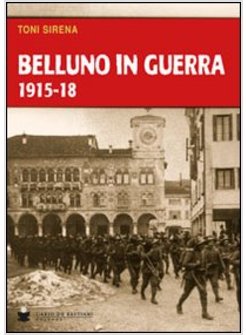 BELLUNO IN GUERRA 1915-18