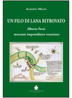 FILO DI LANA RITROVATO. ALBERTO PEZZI MERCANTE IMPRENDITORE VENEZIANO (UN)