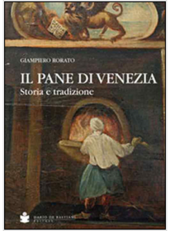 PANE DI VENEZIA. STORIA E TRADIZIONE (IL)