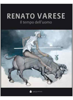 RENATO VARESE. IL TEMPO DELL'UOMO