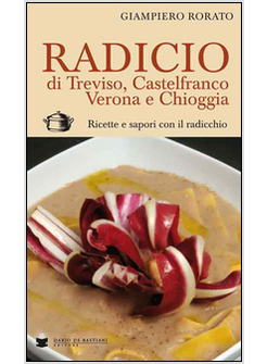 RADICIO DI TREVISO, CASTELFRANCO, VERONA E CHIOGGIA. RICETTE E SAPORI CON IL RAD