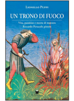 TRONO DI FUOCO. VITA, PASSIONE E MORTE DI MAESTRO RICCARDO PERUCOLO PITTORE (UN)