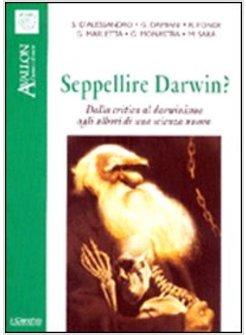 SEPPELLIRE DARWIN? DALLA CRITICA AL DARWINISMO AGLI ALBORI DI UNA SCIENZA NUOVA