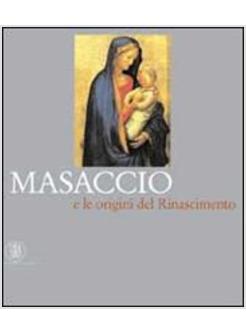 MASACCIO E LE ORIGINI DEL RINASCIMENTO