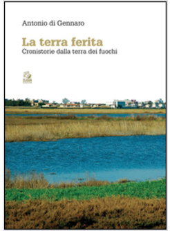 TERRA FERITA. CRONISTORIE DALLA TERRA DEI FUOCHI (LA)