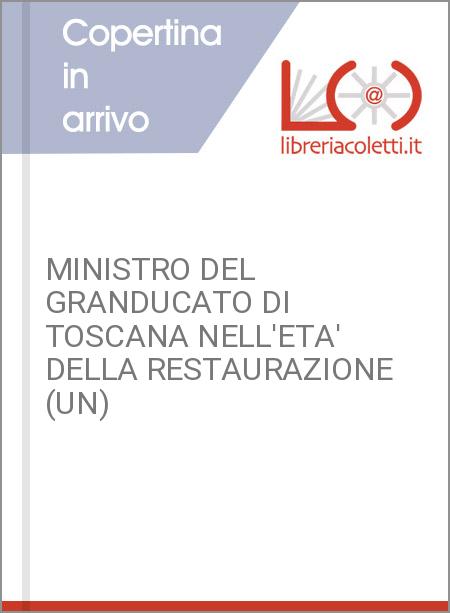 MINISTRO DEL GRANDUCATO DI TOSCANA NELL'ETA' DELLA RESTAURAZIONE (UN)