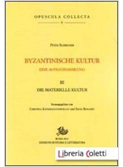 BYZANTINISCHE KULTUR. EINE AUFSATZSAMMLUNG. VOL. 3: DIE MATERIALISCHE KULTUR.