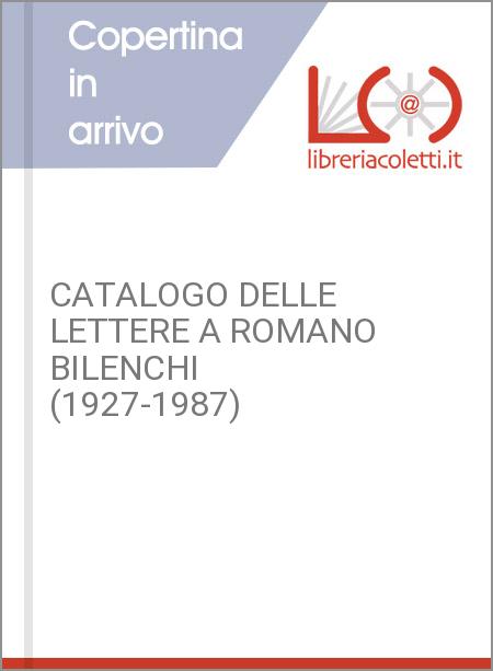 CATALOGO DELLE LETTERE A ROMANO BILENCHI (1927-1987)