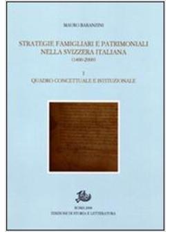 STRATEGIE FAMIGLIARI E PATRIMONIALI NELLA SVIZZERA ITALIANA (1400-2000)