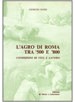 AGRO DI ROMA TRA '500 E '800. CONDIZIONI DI VITA E LAVORO (L')