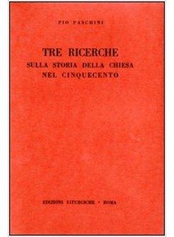 TRE RICERCHE SULLA STORIA DELLA CHIESA NEL CINQUECENTO