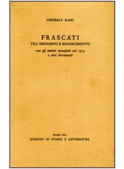 FRASCATI TRA MEDIOEVO E RINASCIMENTO CON GLI STATUTI ESEMPLATI NEL 1515 E ALTRI