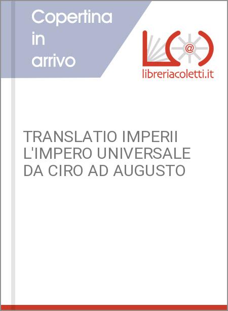 TRANSLATIO IMPERII L'IMPERO UNIVERSALE DA CIRO AD AUGUSTO