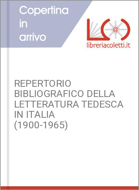 REPERTORIO BIBLIOGRAFICO DELLA LETTERATURA TEDESCA IN ITALIA (1900-1965)