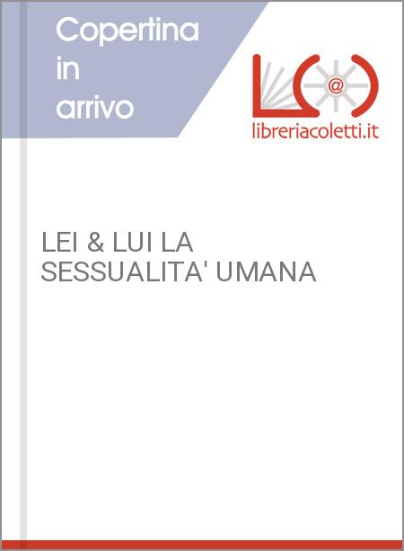 LEI & LUI LA SESSUALITA' UMANA