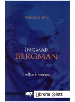 INGMAR BERGMAN IL VOLTO E LE MASCHERE