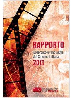 RAPPORTO 2011. IL MERCATO E L'INDUSTRIA DEL CINEMA IN ITALIA