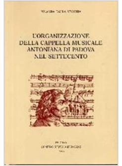 ORGANIZZAZIONE DELLA CAPPELLA MUSICALE ANTONIANA DI PADOVA NEL SETTECENTO (L')