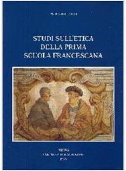 STUDI SULL'ETICA DELLA PRIMA SCUOLA FRANCESCANA