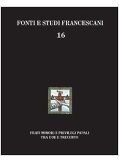 FRATI MINORI E PRIVILEGI PAPALI TRA DUE E TRECENTO. CON L'EDIZIONE DEL LIBER