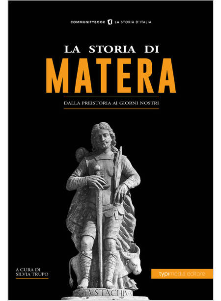 STORIA DI MATERA. DALLA PREISTORIA AI GIORNI NOSTRI (LA)