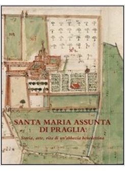 SANTA MARIA ASSUNTA DI PRAGLIA. STORIA ARTE VITA DI UN'ABBAZIA BENEDETTINA