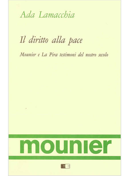 DIRITTO ALLA PACE. MOUNIER E LA PIRA TESTIMONI DEL NOSTRO SECOLO (IL)