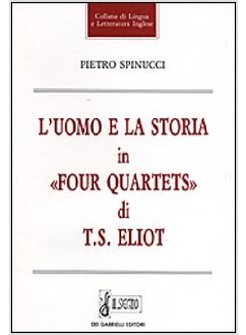 UOMO E LA STORIA IN «FOUR QUARTETS» DI T S ELIOT (L')