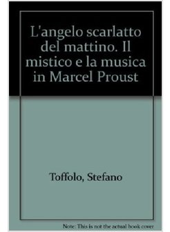 ANGELO SCARLATTO DEL MATTINO IL MISTICO E LA MUSICA IN MARCEL PROUST (L')