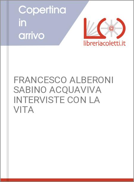 FRANCESCO ALBERONI SABINO ACQUAVIVA INTERVISTE CON LA VITA