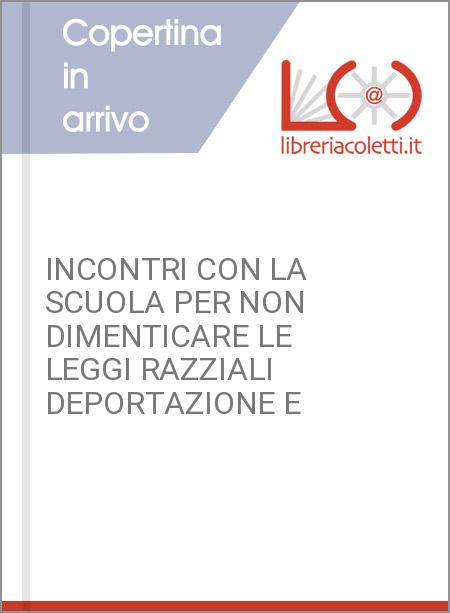 INCONTRI CON LA SCUOLA PER NON DIMENTICARE LE LEGGI RAZZIALI DEPORTAZIONE E