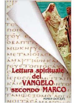 LETTURA SPIRITUALE DEL VANGELO SECONDO MARCO