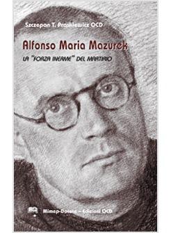 ALFONSO MARIA MAZUREK LA «FORZA INERME» DEL MARTIRIO