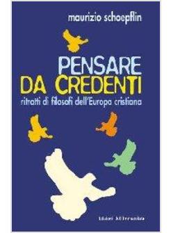 PENSARE DA CREDENTI RITRATTI DI FILOSOFI DELL'EUROPA CRISTIANA