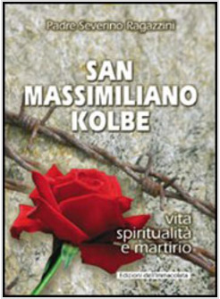 SAN MASSIMILIANO KOLBE VITA SPIRITUALITA' E MARTIRIO