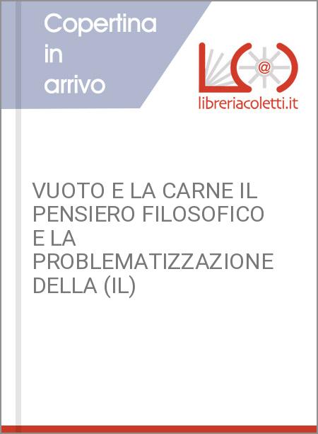 VUOTO E LA CARNE IL PENSIERO FILOSOFICO E LA PROBLEMATIZZAZIONE DELLA (IL)