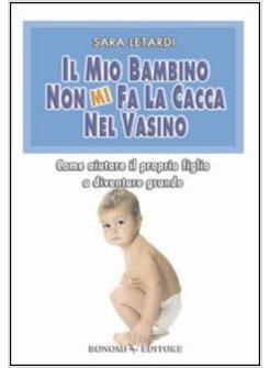 MIO BAMBINO NON MI FA LA CACCA NEL VASINO COME AIUTARE IL PROPRIO BAMBINO A (IL