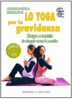 YOGA PER LA GRAVIDANZA CORPO E MENTE IN VIAGGIO VERSO LA NASCITA DVD CON (LO)