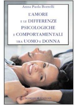 AMORE E LE DIFFERENZE PSICOLOGICHE E COMPORTAMENTALI TRA UOMO E DONNA (L')