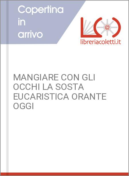 MANGIARE CON GLI OCCHI LA SOSTA EUCARISTICA ORANTE OGGI