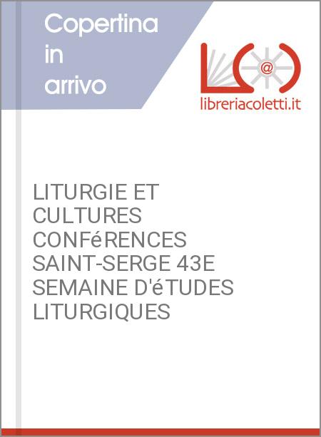 LITURGIE ET CULTURES CONFéRENCES SAINT-SERGE 43E SEMAINE D'éTUDES LITURGIQUES