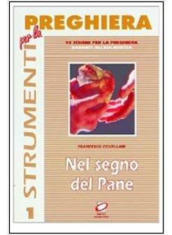 NEL SEGNO DEL PANE 10 SCHEMI PER LA PREGHIERA DAVANTI ALL'EUCARISTIA