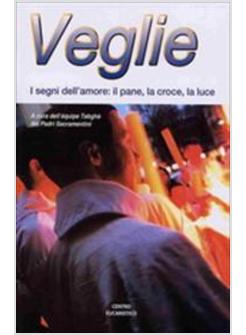 VEGLIE I SEGNI DELL'AMORE IL PANE LA CROCE LA LUCE